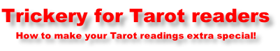 Trickery for Tarot readers How to make your Tarot readings extra special!