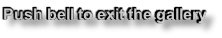 Push bell to exit the gallery
