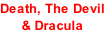 Death, The Devil & Dracula